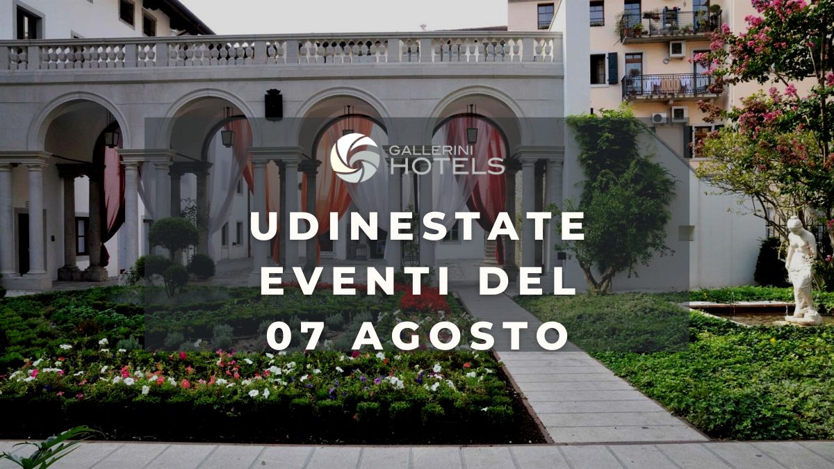 UDINESTATE - EVENTI DEL 07 AGOSTO