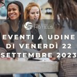 eventi a udine di venerdì 22 settembre 2023